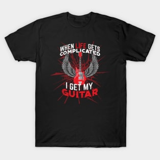 When Life Gets Complicated I get my Guitar T-Shirt